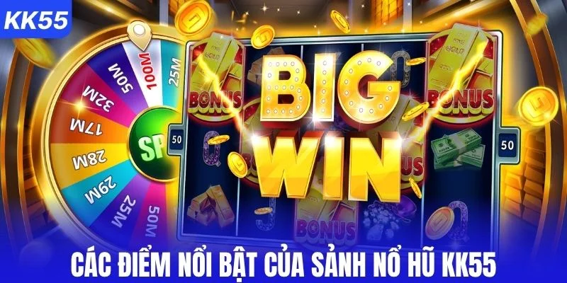 Các điểm nổi bật của sảnh nổ hũ KK55
