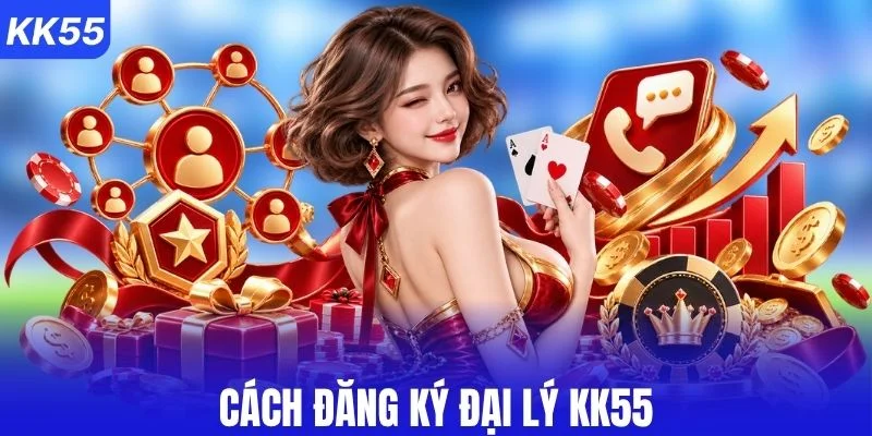 Đăng ký đại lý KK55 cần thực hiện những bước nào?