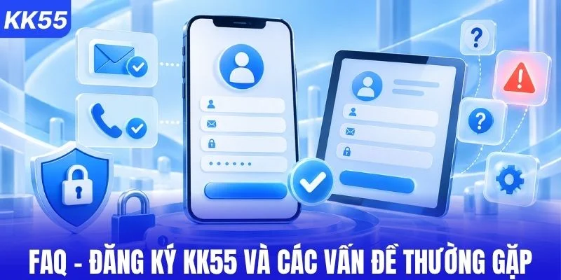 FAQ đăng ký KK55 với 4 vấn đề thường gặp