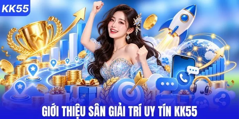 Giới thiệu sân giải trí uy tín KK55