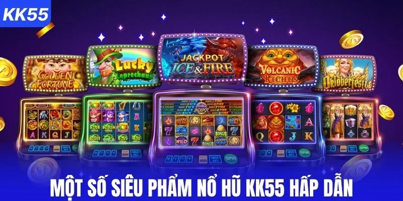 Một số siêu phẩm nổ hũ KK55 hấp dẫn