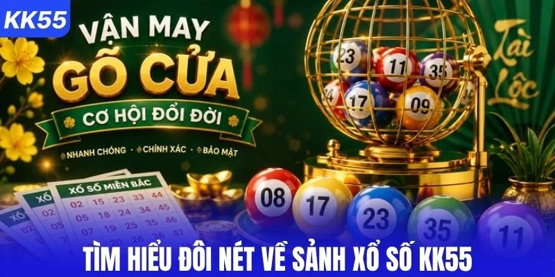 Tìm hiểu đôi nét về sảnh xổ số KK55
