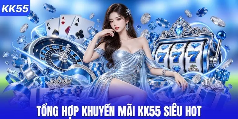 Tổng hợp khuyến mãi KK55 siêu hot