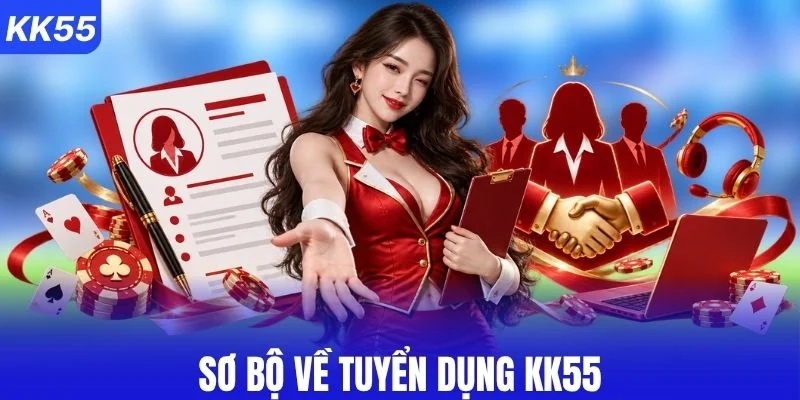 Tổng quan về cơ hội việc làm tại KK55
