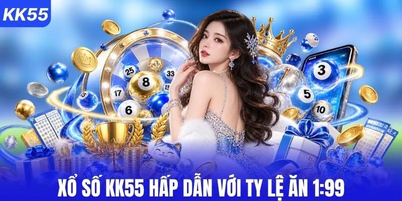 Xổ số KK55 hấp dẫn với ty lệ ăn 1:99